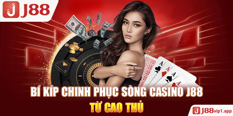 Bí kíp chinh phục sòng casino J88 từ cao thủ