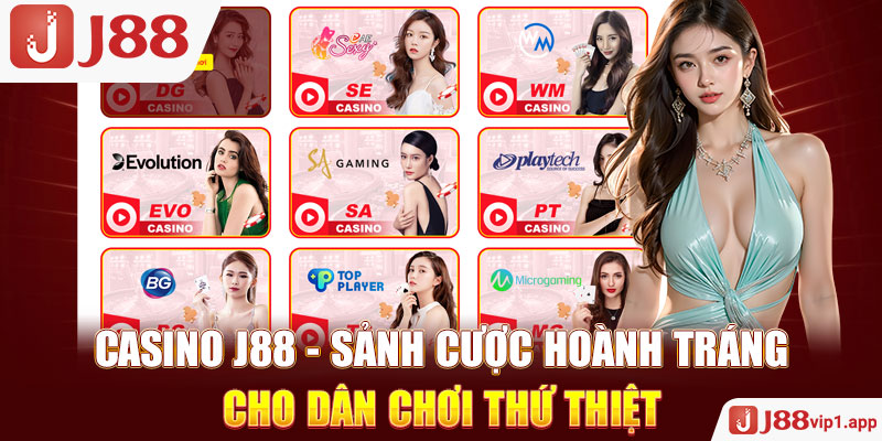 Casino J88 - Sảnh Cược Hoành Tráng Cho Dân Chơi Thứ Thiệt