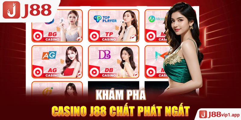 Khám phá casino J88 chất phát ngất