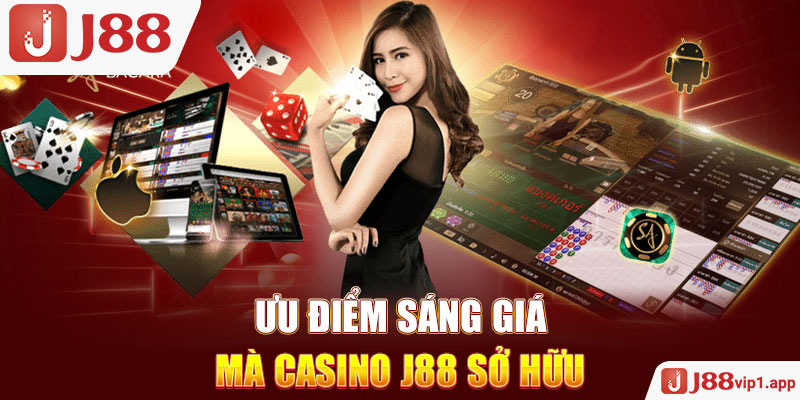 Ưu điểm sáng giá mà casino J88 sở hữu