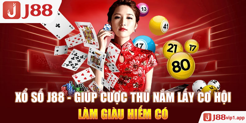 Xổ Số J88 - Giúp Cược Thủ Nắm Lấy Cơ Hội Làm Giàu Hiếm Có