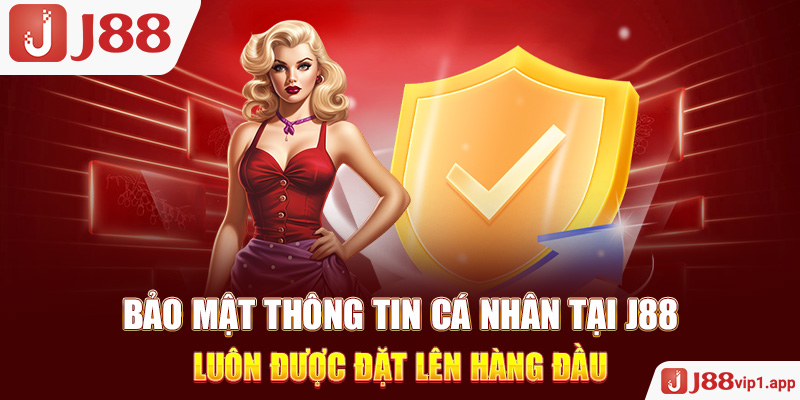 Bảo mật thông tin cá nhân tại J88 luôn được đặt lên hàng đầu
